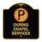 Signmission No Parking During Chapel Services, Black & Gold Aluminum Sign, 18" x 18", BG-1818-23746 A-DES-BG-1818-23746 - alternate 1